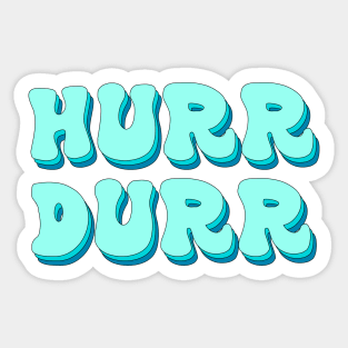 Hurr Durr Sticker